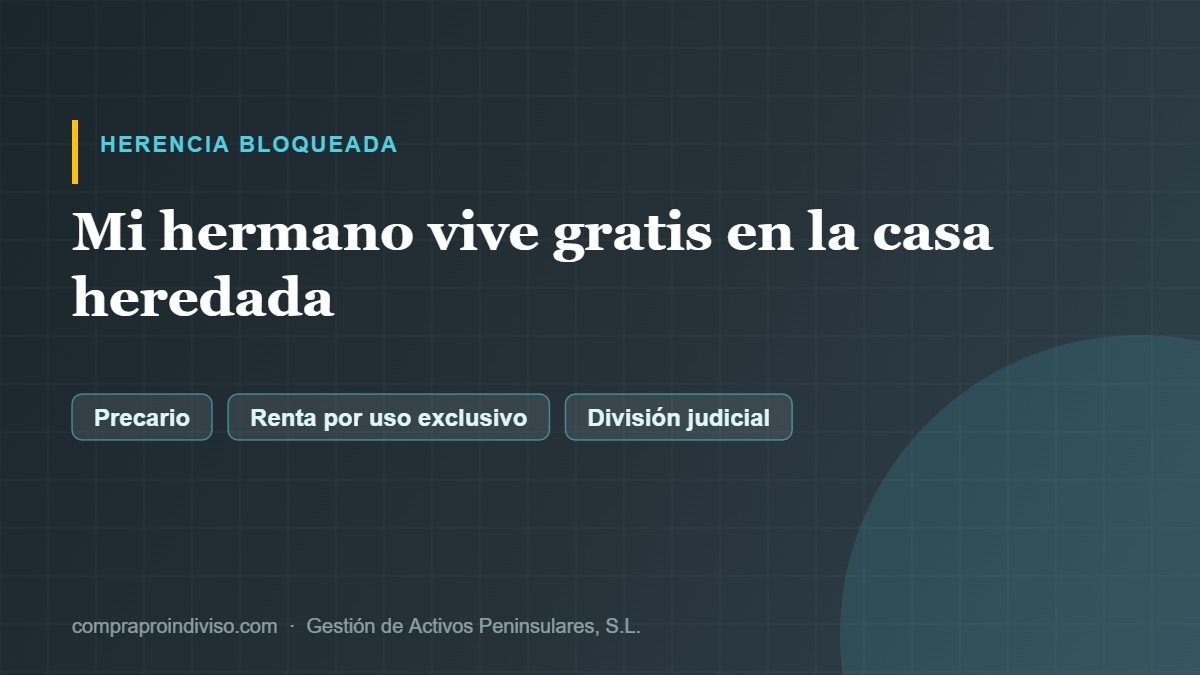 Mi hermano vive gratis en la casa heredada: ¿qué puedo hacer?