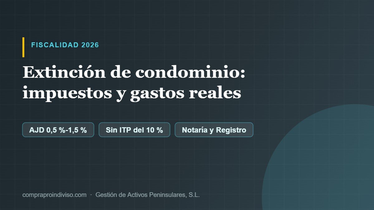 Impuestos de la extinción de condominio en España: AJD, notaría y registro
