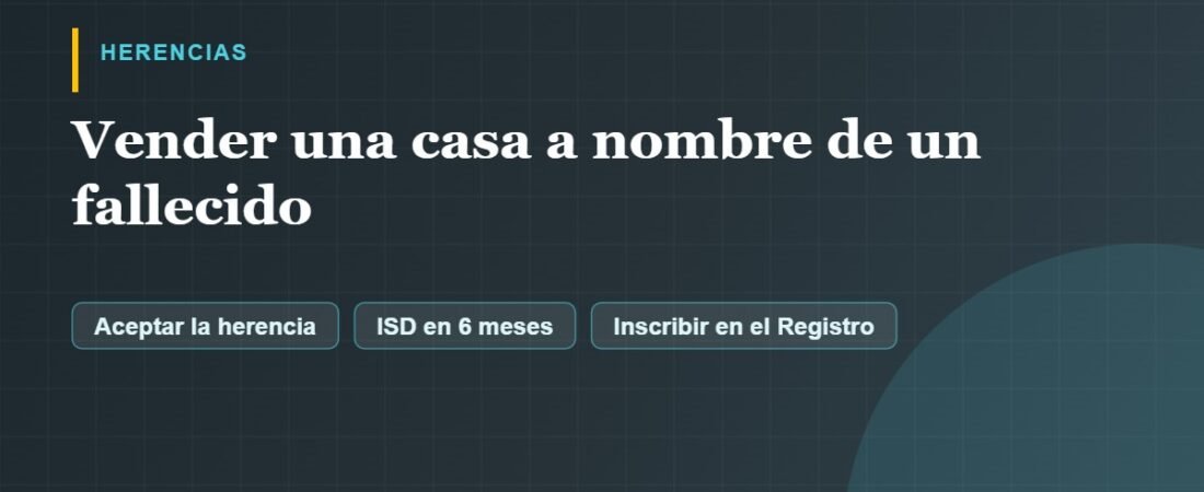 Vender una casa a nombre de un fallecido: guía para herederos 2026